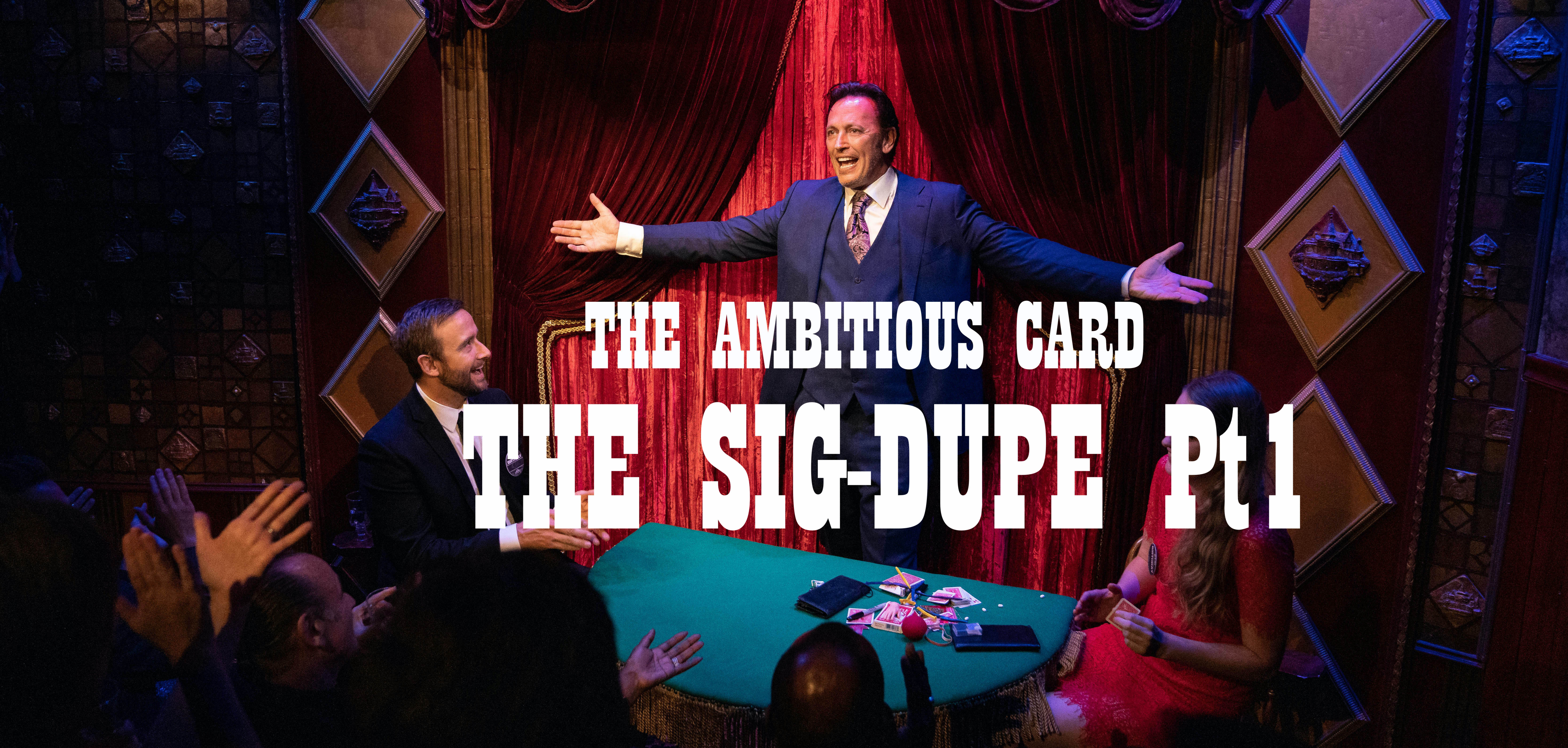 THE AMBITIOUS CARD - SIG DUPE  PART 1