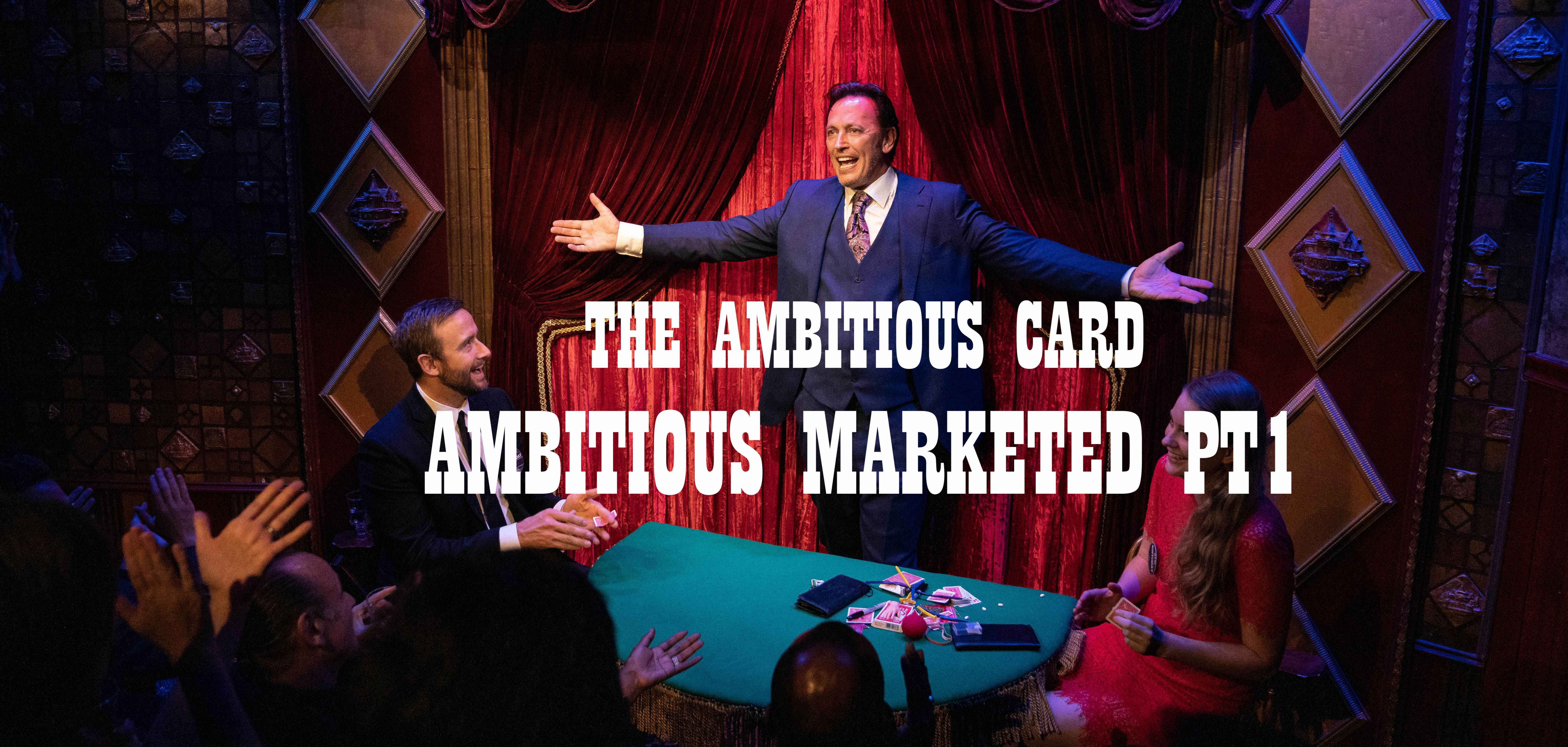 AMBITIOUS MARKETED PT1 