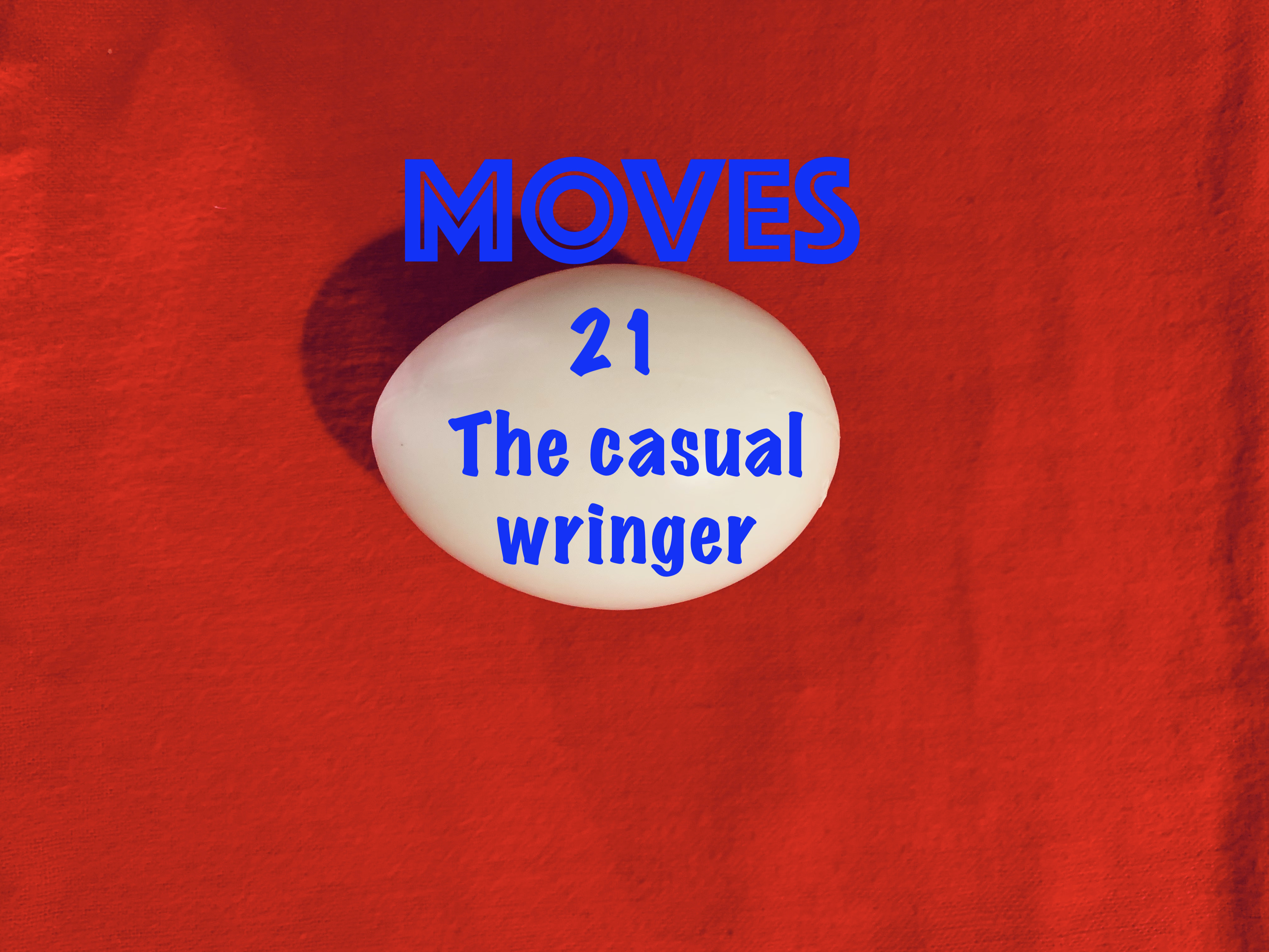 21)  EGG BAG HANDLING & MOVES - THE CASUAL WRINGER