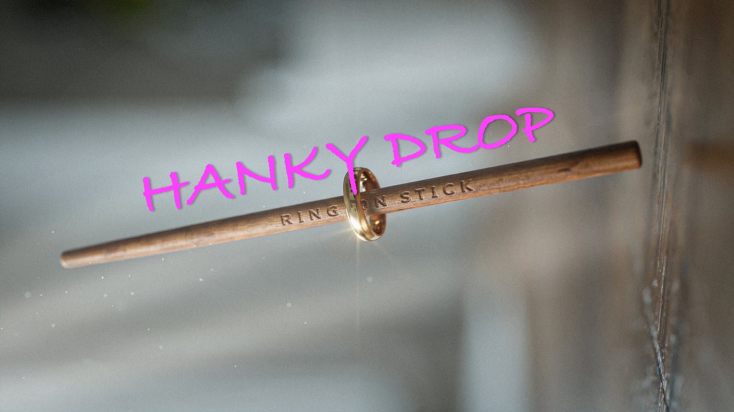 RING ON STICK - HANKYS - 1) HANKY DROP