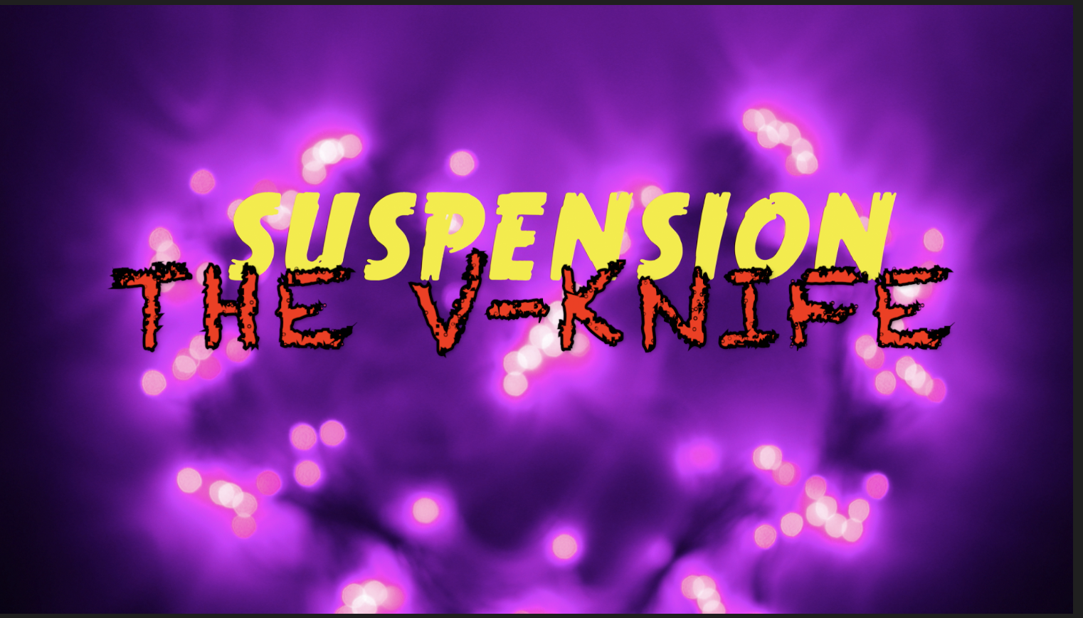 22 - SUSPENSION - THE V-KNIFE 