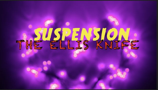 21 - SUSPENSION - THE ELLIS KNIFE 