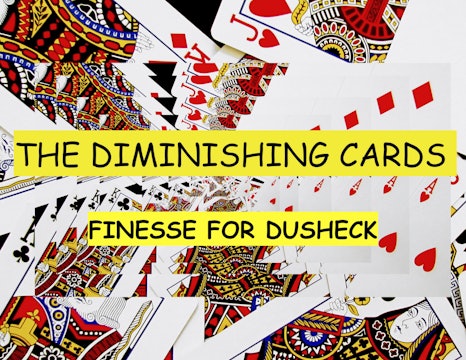 9 EXTRA FINESSE FOR DUSHECK'S DIMINISHING CARDS
