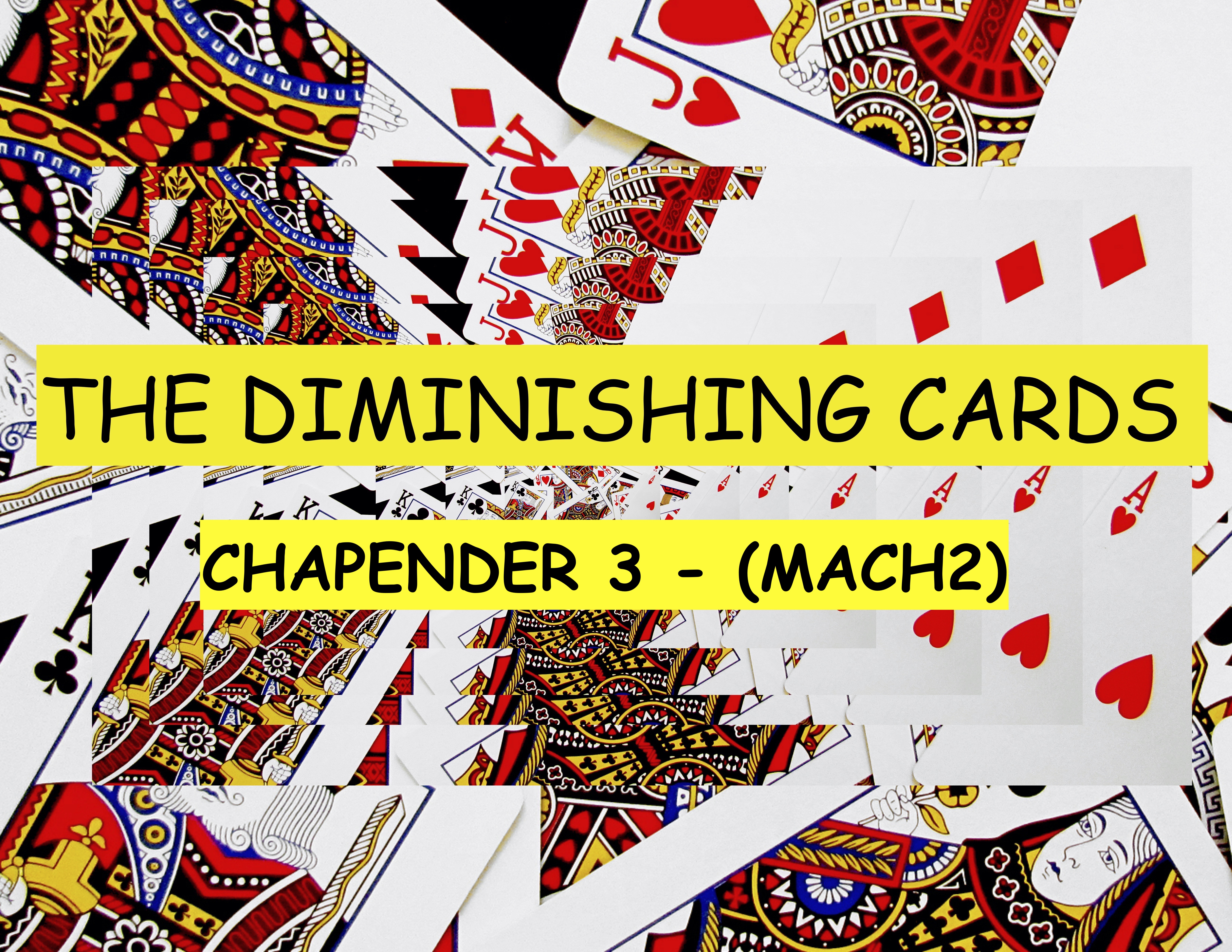 22 CHAPENDER PART 3 (MACH2) - DIMINISHING CARDS