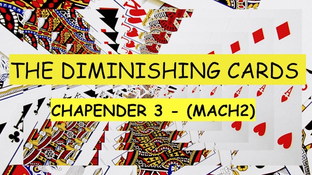 22 CHAPENDER PART 3 (MACH2) - DIMINISHING CARDS