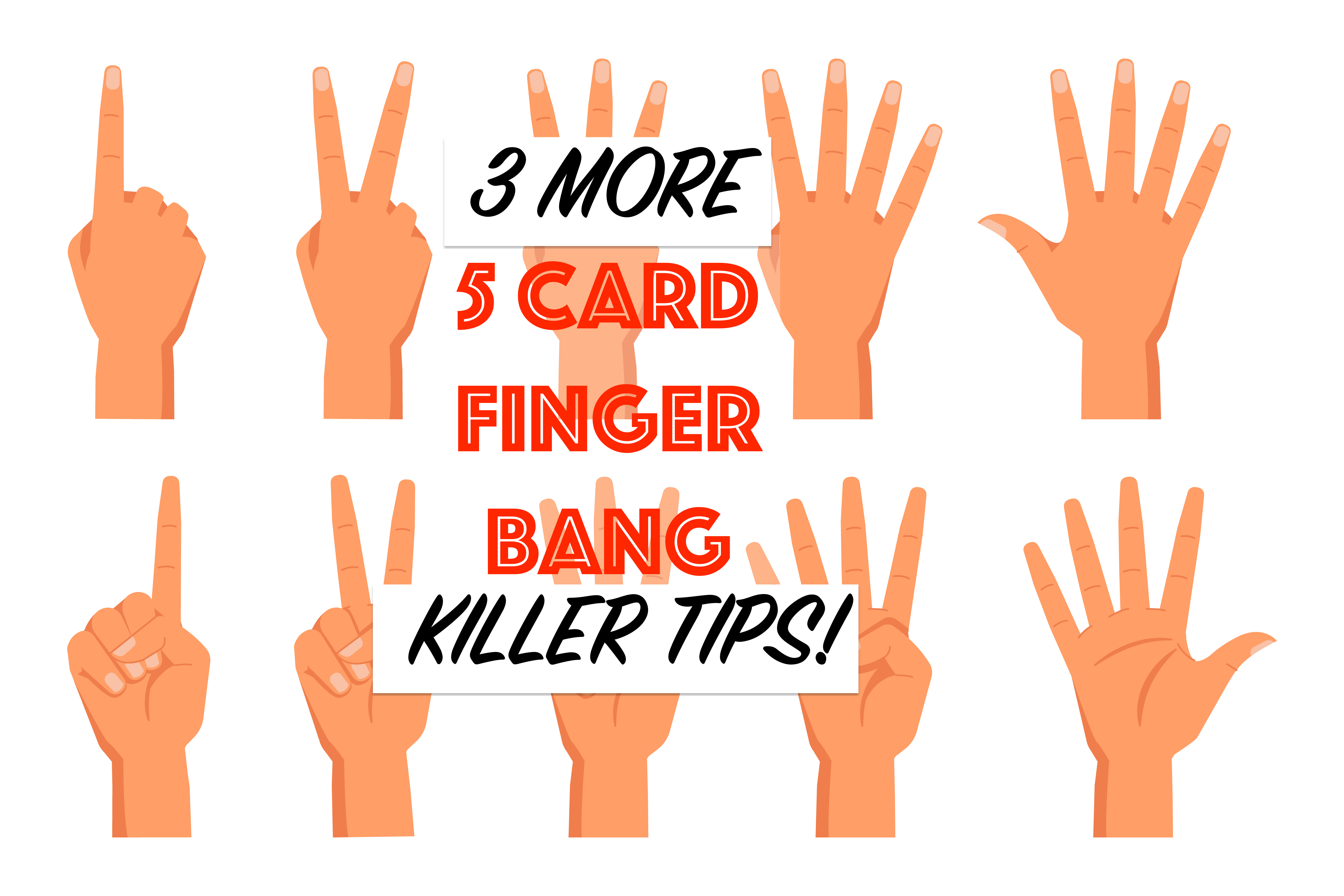 3 MORE KILLER TIPS FOR 5 CARD FINGER BANG