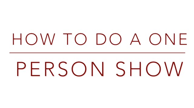 HOW TO DO A ONE PERSON SHOW - a 2 part series