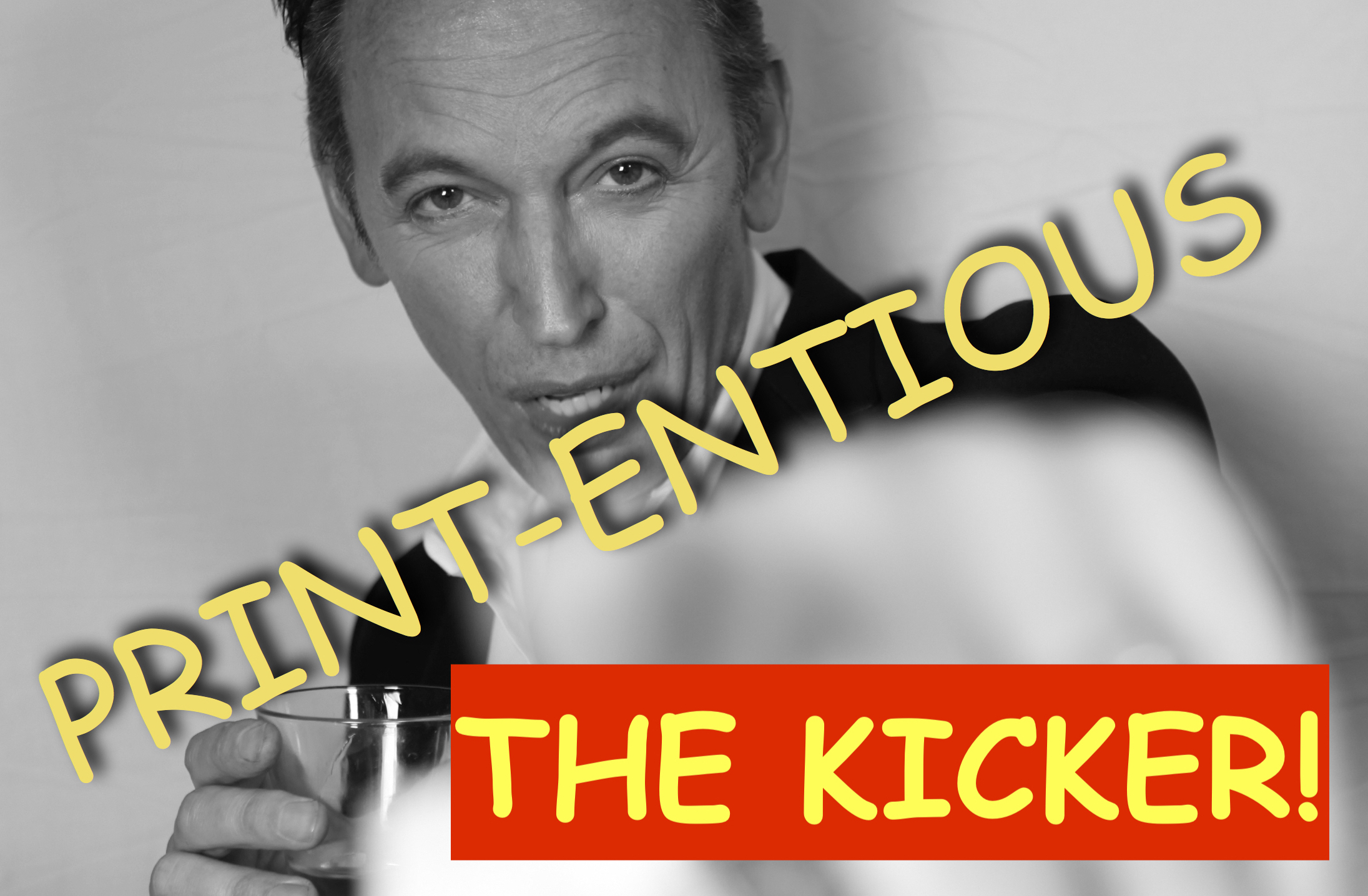 PRINT-ENTIOUS THE KICKER ENDING
