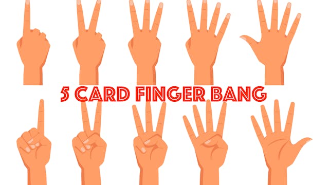 5 CARD FINGER BANG