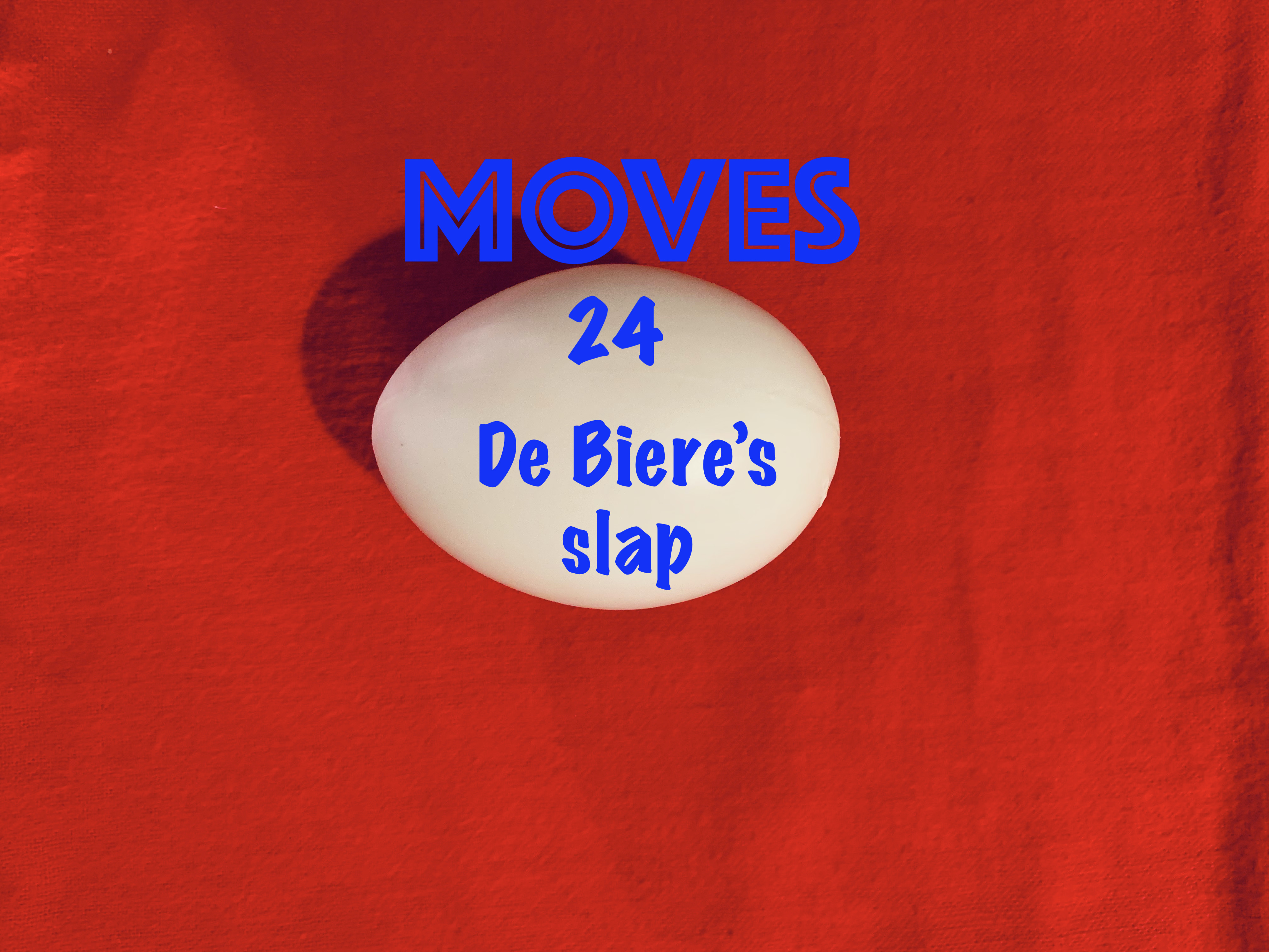 24)  EGG BAG HANDLING & MOVES - DE BIERE'S SLAP
