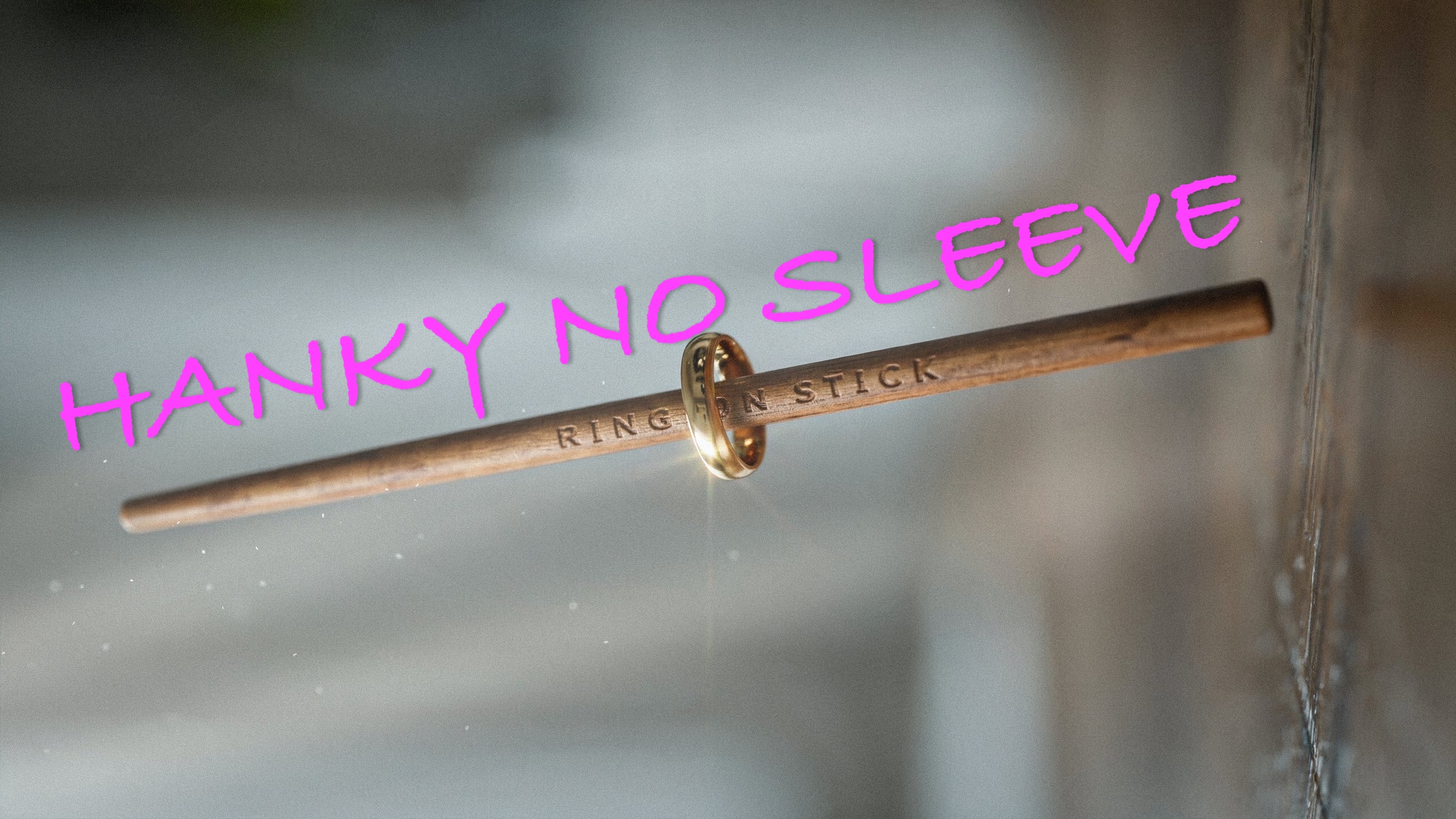RING ON STICK - HANKYS - 3) HANKY NO-SLEEVE