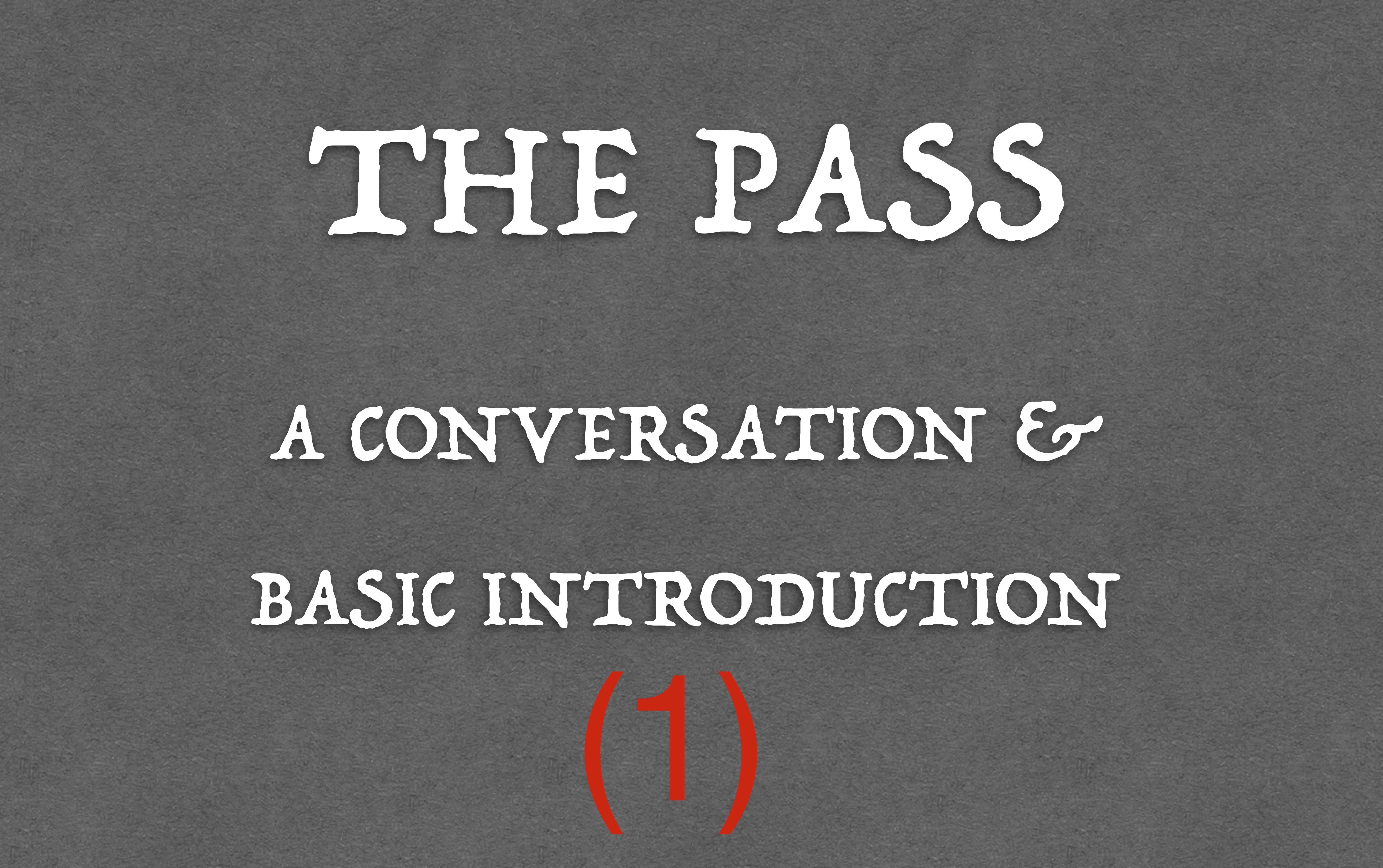 1) THE PASS - A CONVERSATION