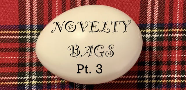 NOVELTY BAGS PART 3