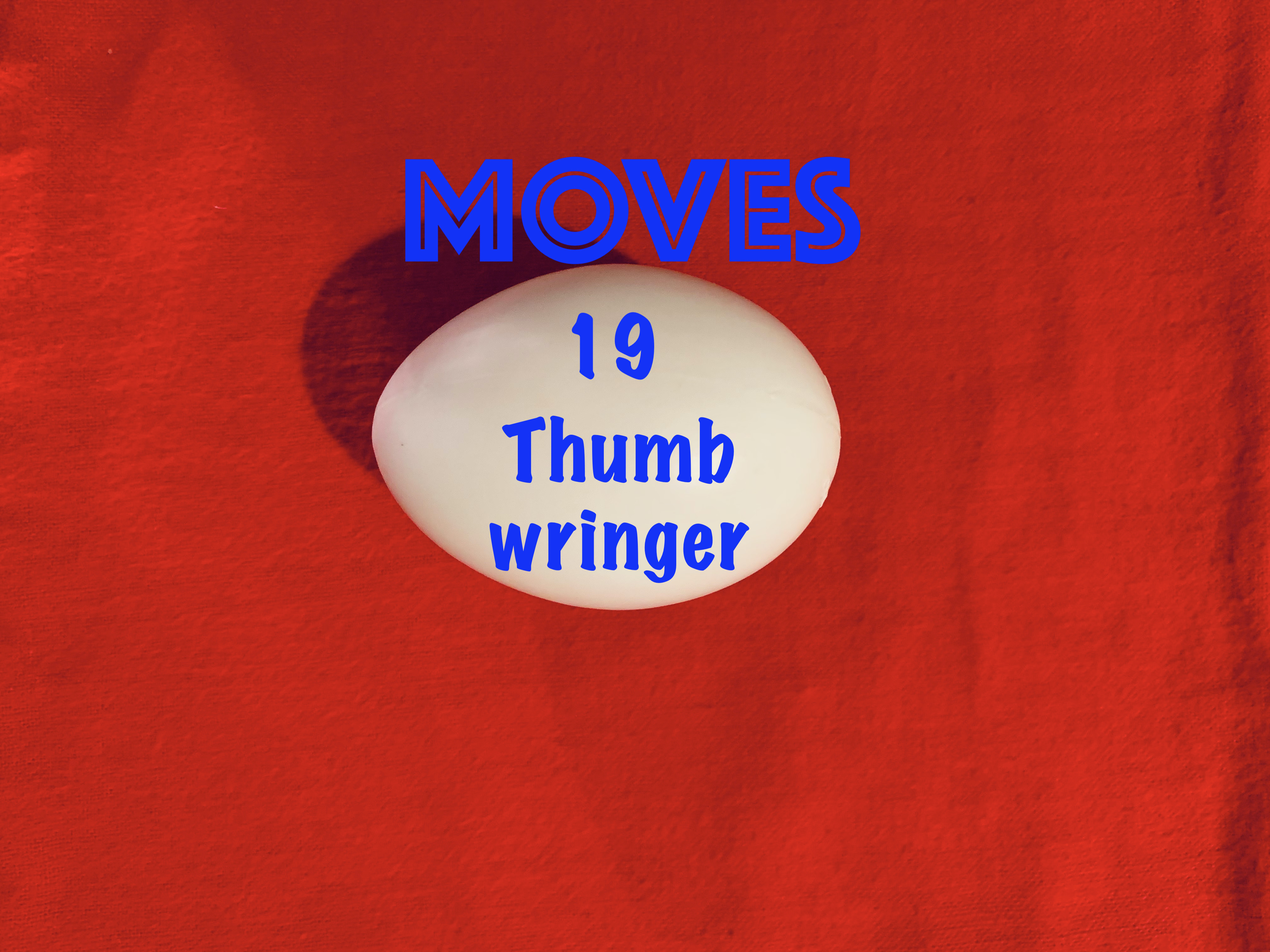19)  EGG BAG HANDLING & MOVES - THE THUMB WRINGER