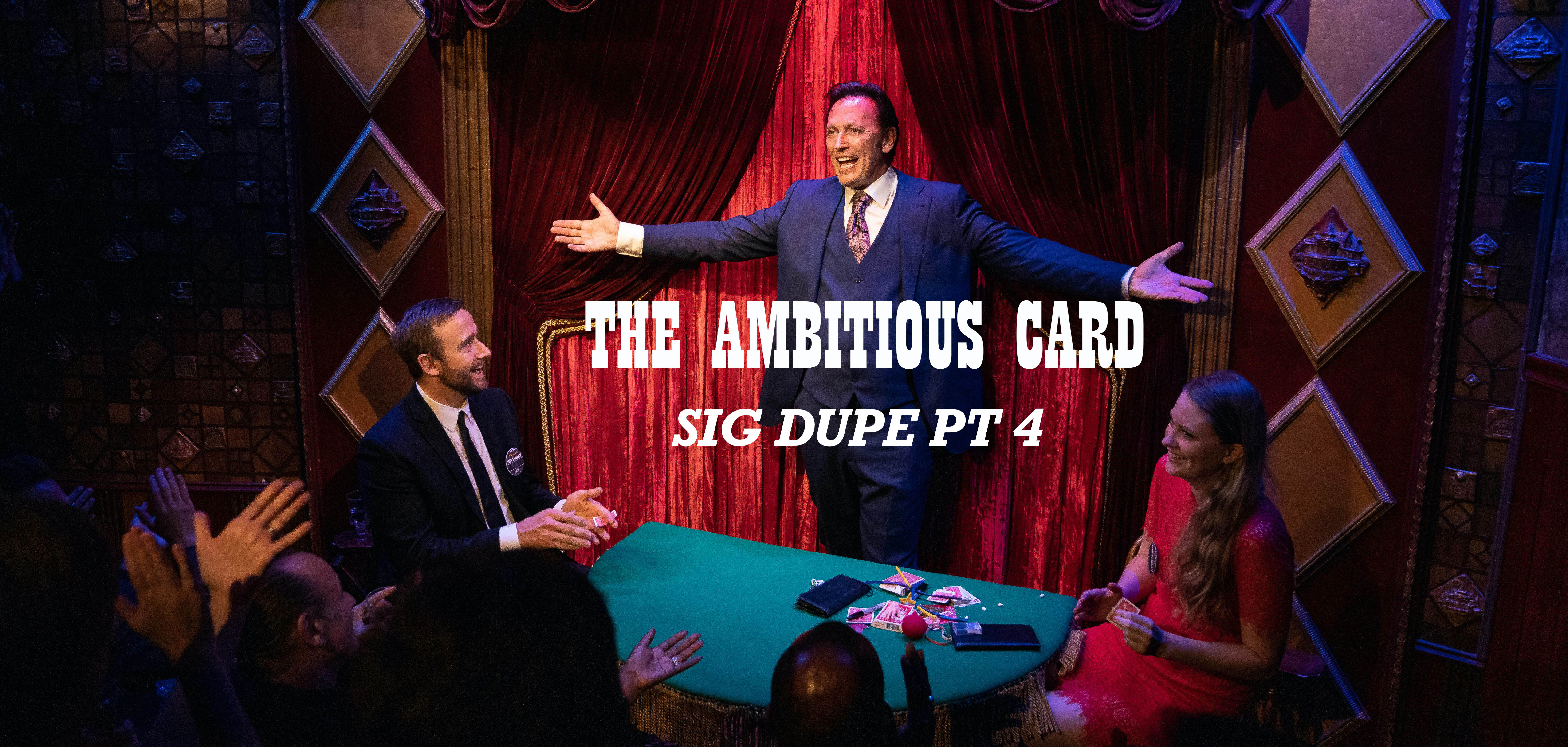 THE AMBITIOUS CARD - SIG DUPE PART 4