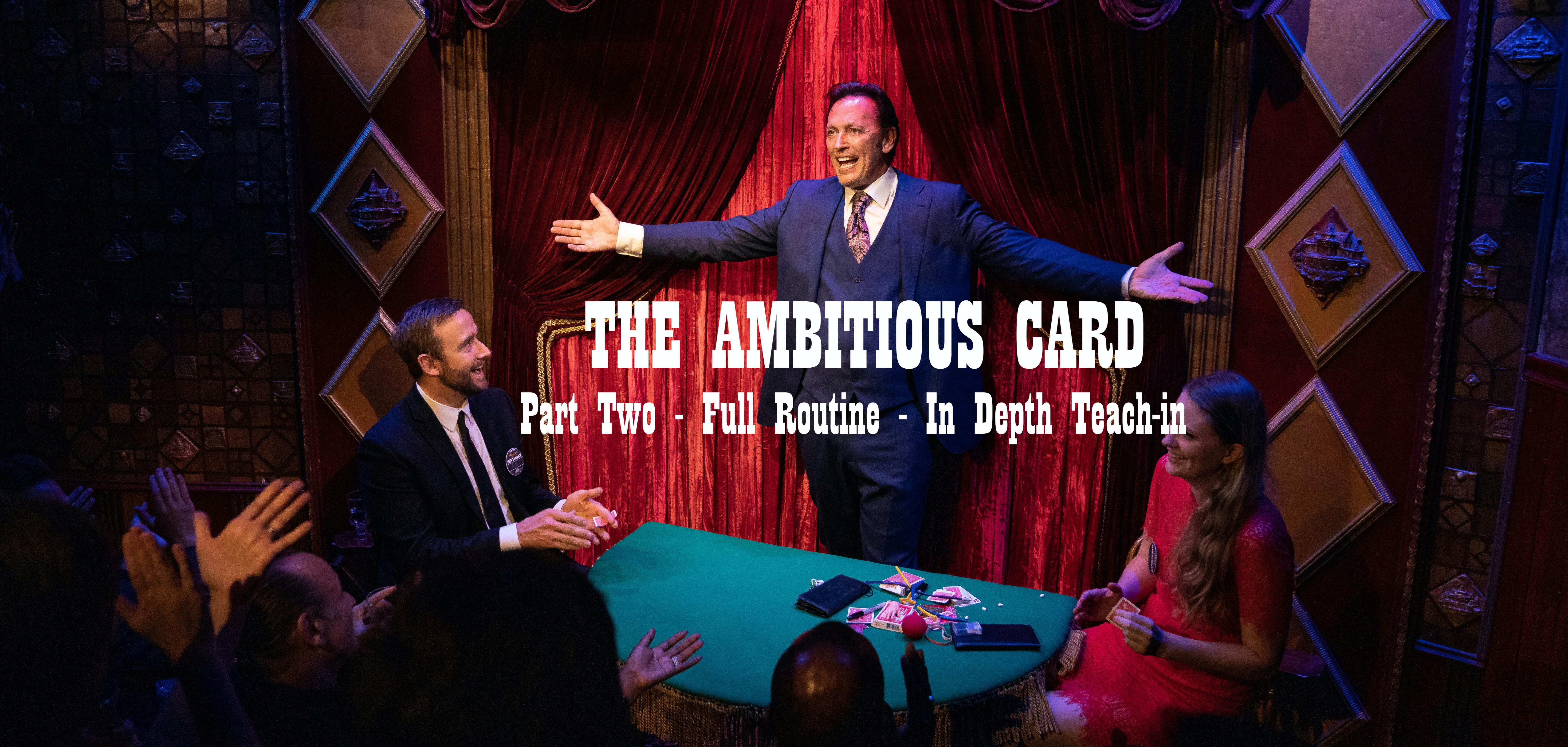 THE AMBITIOUS CARD - PART TWO - THE FULL ROUTINE 