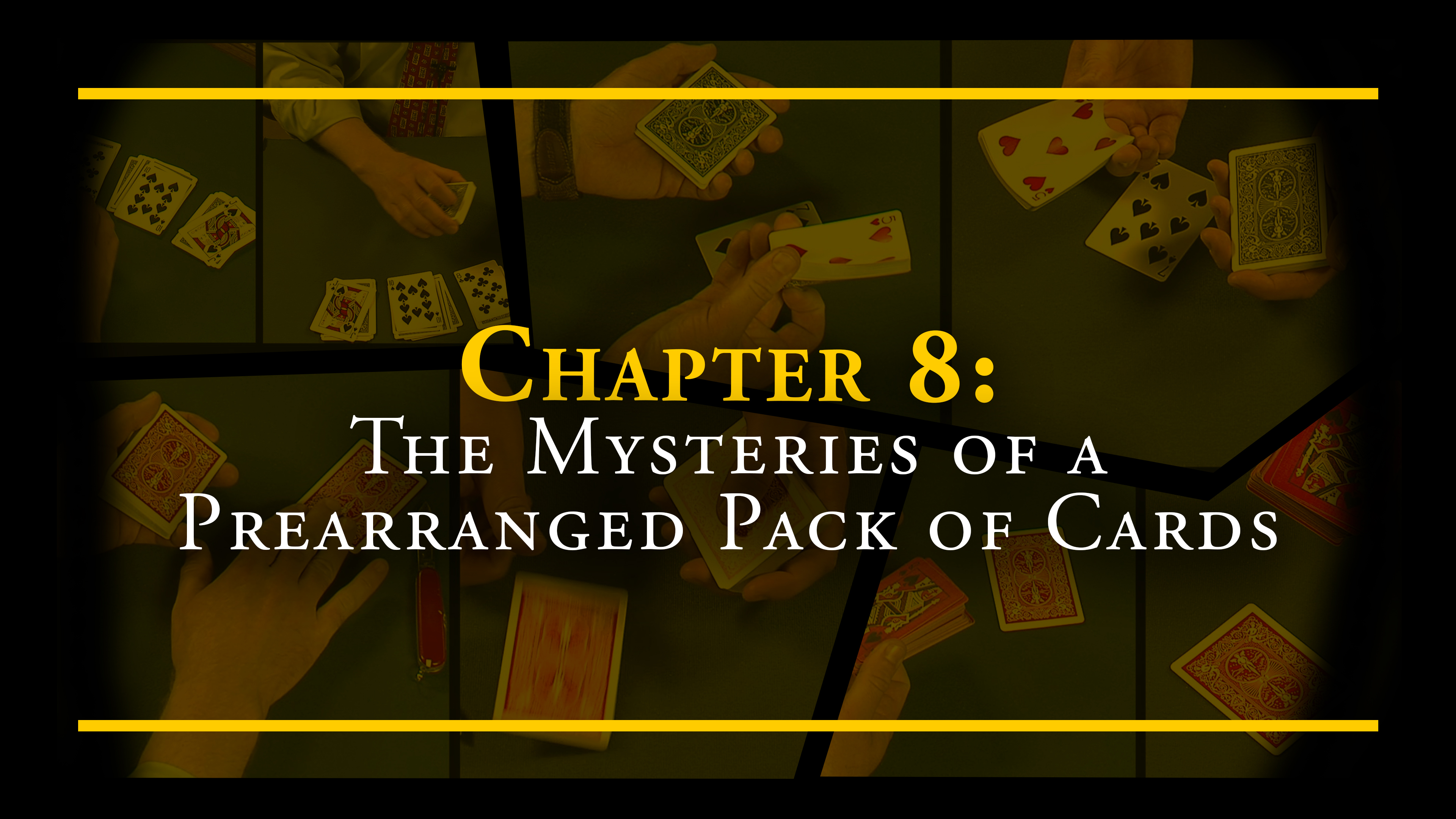 Chapter 8 - The Mysteries of a Prearranged Pack of Cards