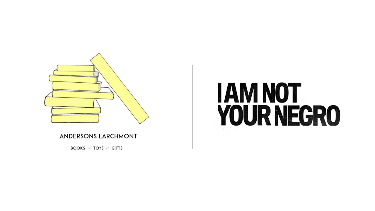 I Am Not Your Negro - Andersons Larchmont