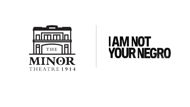 I Am Not Your Negro - The Minor Theatre