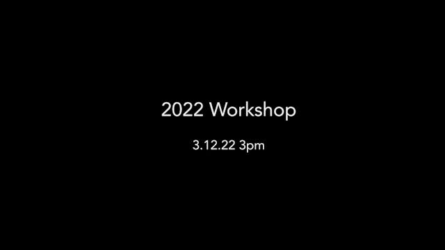 2022 Workshop - 3-12-22 - 3pm