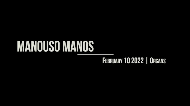 Manouso Manos February 10 2022 - Organs