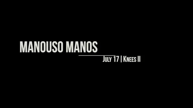 Manouso Manos July 17 2025 - knees II
