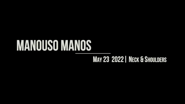 Manouso Manos May 23  2022 - neck & shoulders