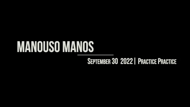 Manouso Manos September 30 2022 - practice practice