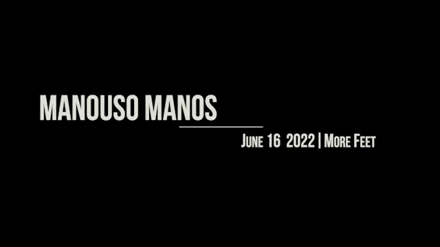 Manouso Manos June 16  2022 - more feet