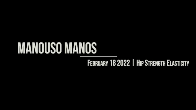 Manouso Manos February 18 2022 - Hip Strength Elasticity