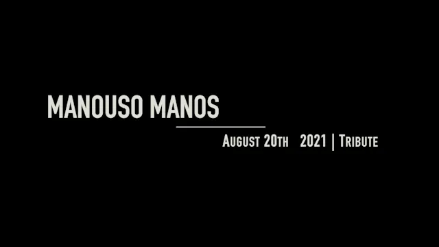 Manouso Manos August 20  2021 - Tribute