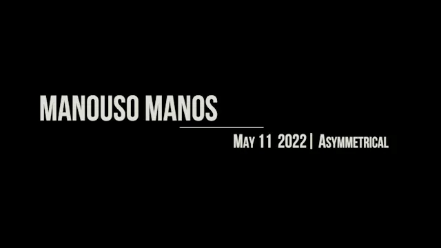 Manouso Manos May 11  2022 - asymmetrical