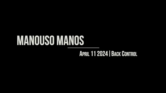 Manouso Manos April 11 2024 - back control