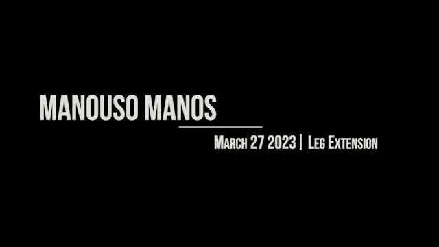Manouso Manos March 27 2023 - leg extension