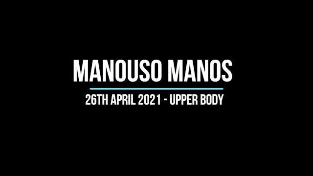 Manouso Manos 26th April 2021 - upper body
