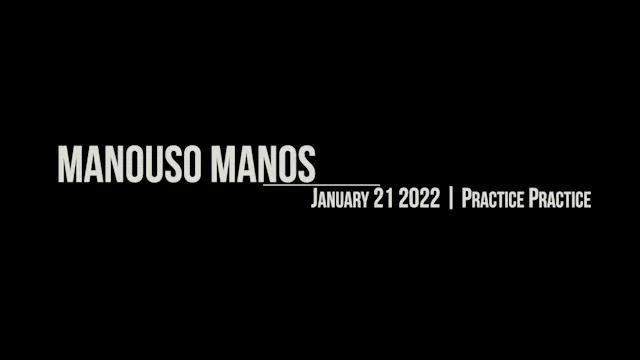 Manouso Manos January 21 2022 - Practice Practice
