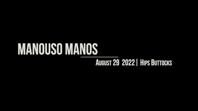 Manouso Manos August 29 2022 - hips buttocks