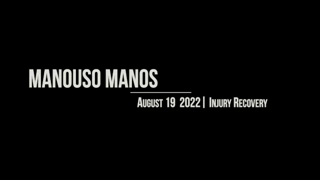 Manouso Manos August 19 2022 - injury recovery