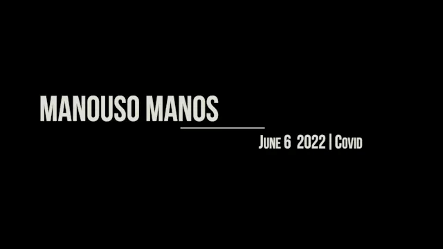 Manouso Manos June 6 2022 - covid
