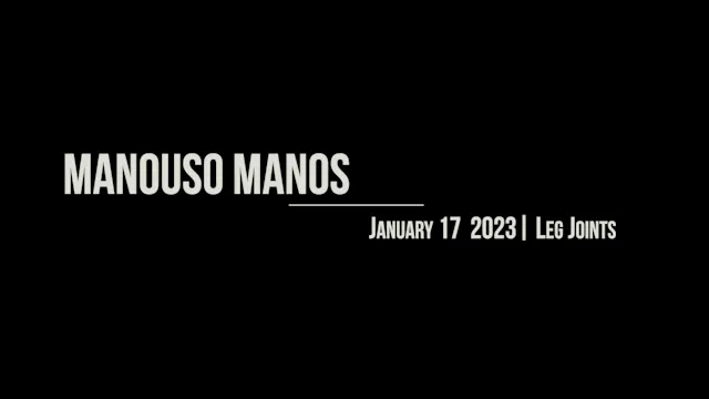 Manouso Manos January 17 2023 - leg joints