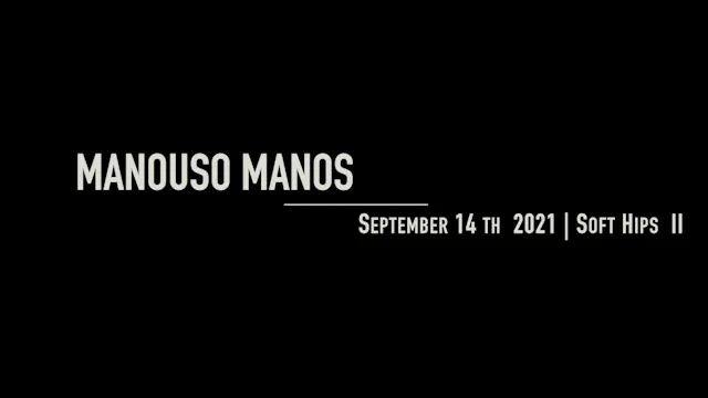 Manouso Manos September 14 2021 - Soft Hips II