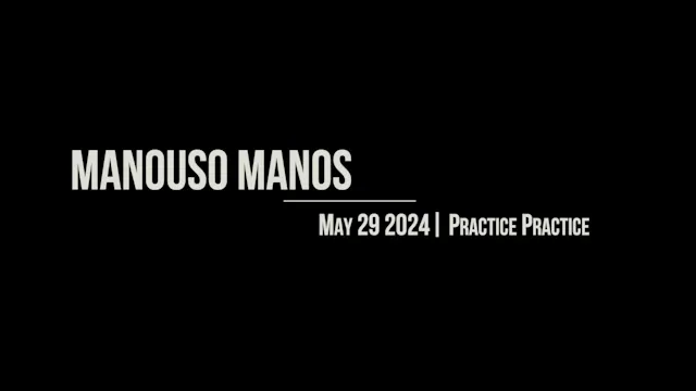 Manouso Manos May 29 2024 - practice practice