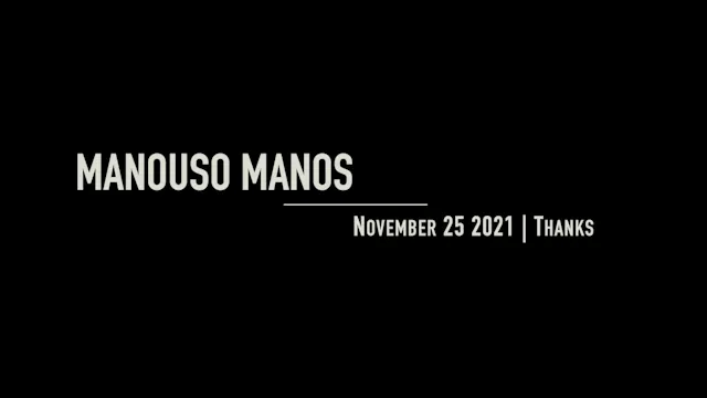 Manouso Manos November 25 2021 - Thanks