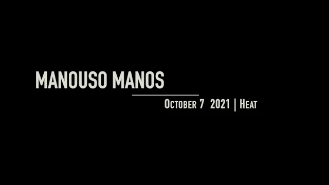 Manouso Manos October 7 2021 - Heat