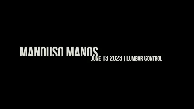 Manouso Manos June 13 2023 - lumbar control