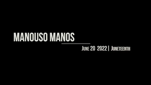 Manouso Manos June 20 2022 - Juneteenth