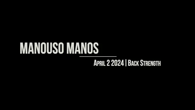 Manouso Manos April 2 2024 - back strength
