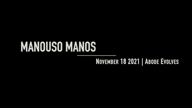 Manouso Manos November 18 2021 - Abode Evolves