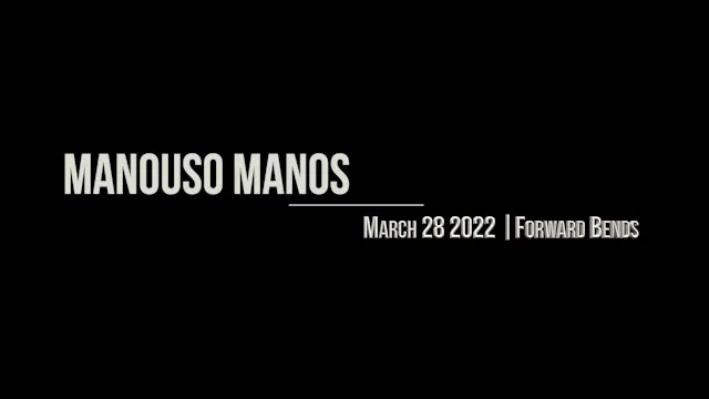 Manouso Manos March 28  2022 - Forward Bends
