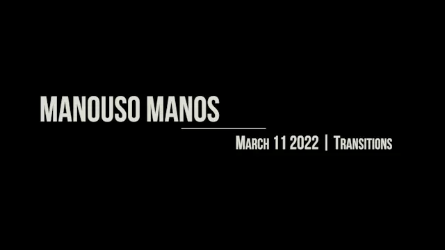Manouso Manos March 11 2022 - Transitions